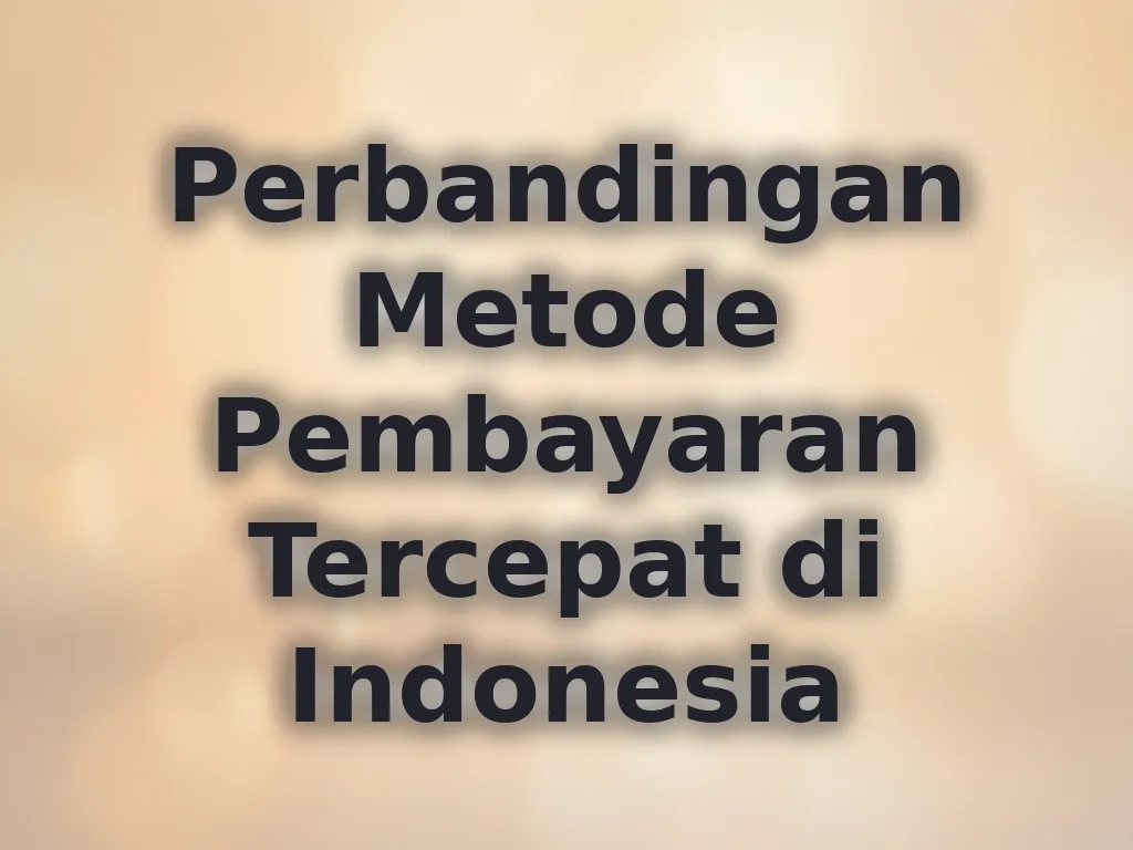 Perbandingan Metode Pembayaran Tercepat di Indonesia